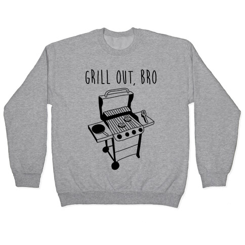 Grill Out, Bro Pullover