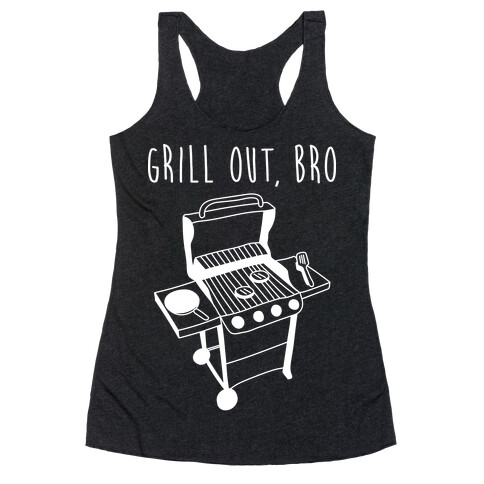 Grill Out, Bro Racerback Tank Top