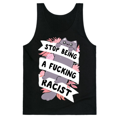 Stop Being A F***ing Racist Tank Top