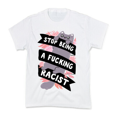 Stop Being A F***ing Racist Kids T-Shirt
