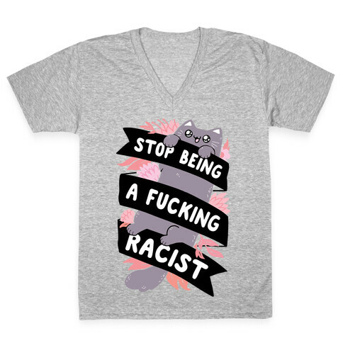 Stop Being A F***ing Racist V-Neck Tee Shirt
