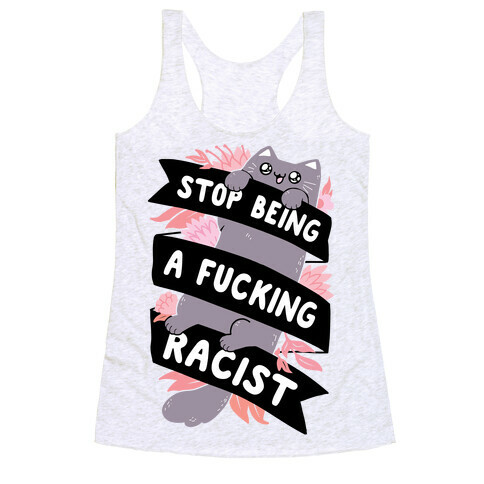 Stop Being A F***ing Racist Racerback Tank Top