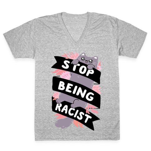 Stop Being Racist V-Neck Tee Shirt