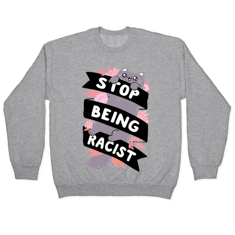 Stop Being Racist Pullover