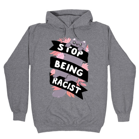 Stop Being Racist Hooded Sweatshirt