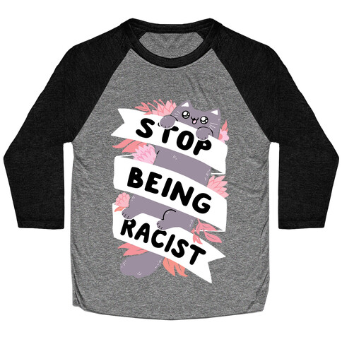 Stop Being Racist Baseball Tee