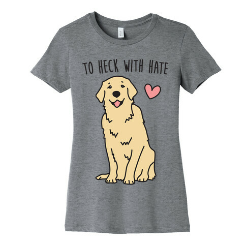 To Heck With Hate Doggo Womens T-Shirt