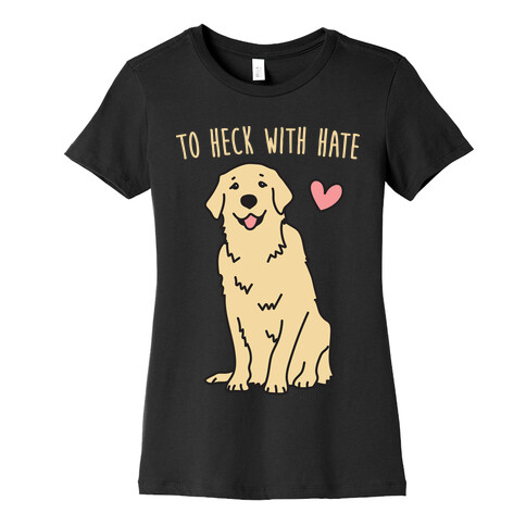 To Heck With Hate Doggo Womens T-Shirt