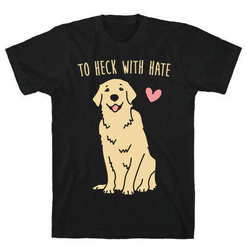 To Heck With Hate Doggo T-Shirt