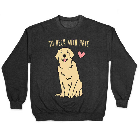 To Heck With Hate Doggo Pullover