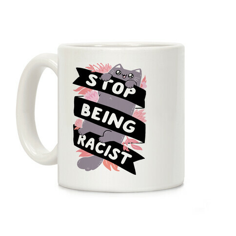 Stop Being Racist Coffee Mug