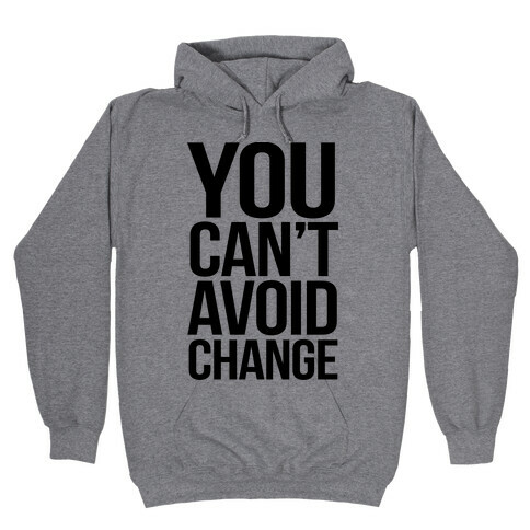 You Can't Avoid Change Hooded Sweatshirt