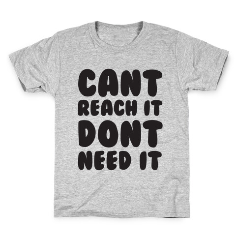 Can't Reach It Don't Need It Kids T-Shirt