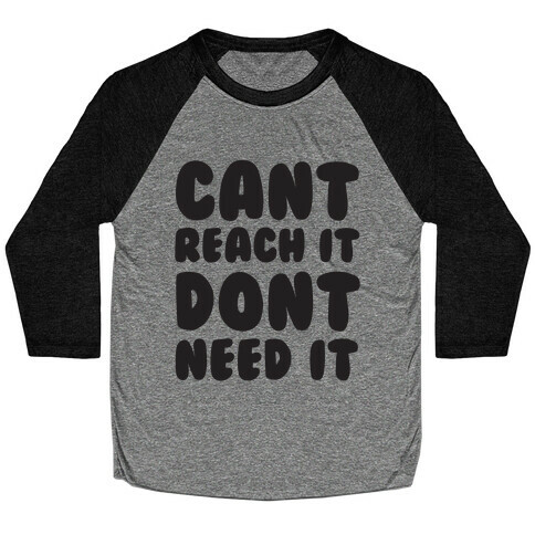 Can't Reach It Don't Need It Baseball Tee
