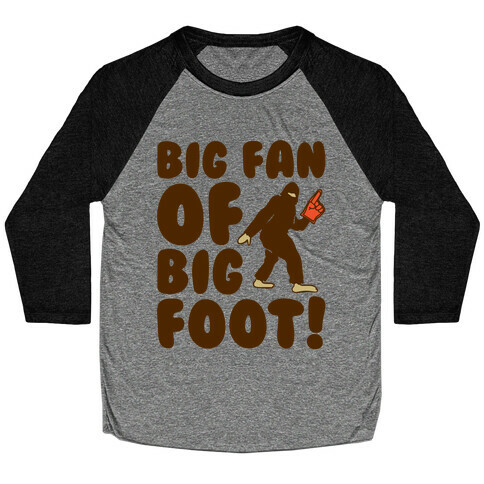 Big Fan of Big Foot  Baseball Tee