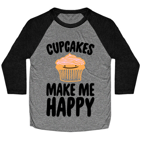 Cupcakes Make Me Happy Baseball Tee