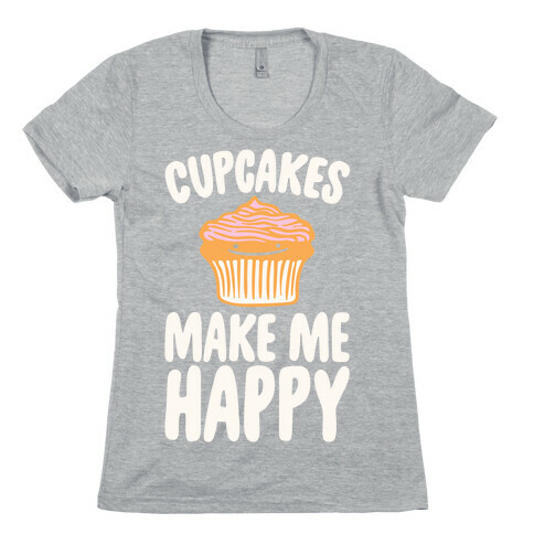 Cupcakes Make Me Happy White Print Womens T-Shirt