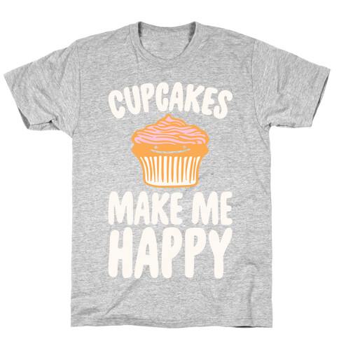Cupcakes Make Me Happy White Print T-Shirt