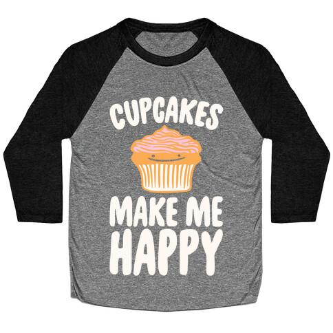 Cupcakes Make Me Happy White Print Baseball Tee