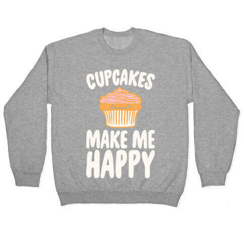 Cupcakes Make Me Happy White Print Pullover