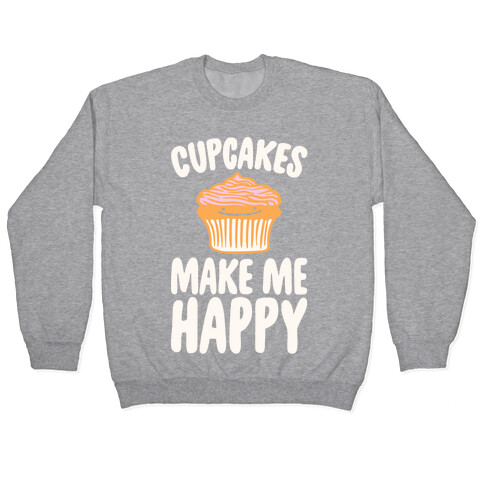 Cupcakes Make Me Happy White Print Pullover