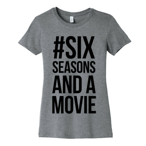 Six Seasons and a Movie Womens T-Shirt