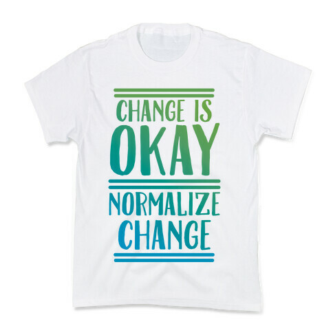 Change is OKAY, Normalize CHANGE Kids T-Shirt
