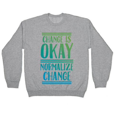 Change is OKAY, Normalize CHANGE Pullover