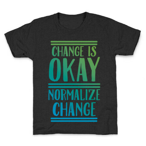 Change is OKAY, Normalize CHANGE Kids T-Shirt