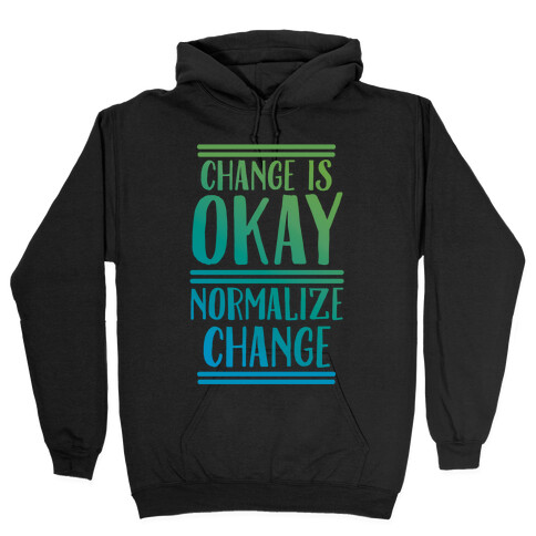 Change is OKAY, Normalize CHANGE Hooded Sweatshirt