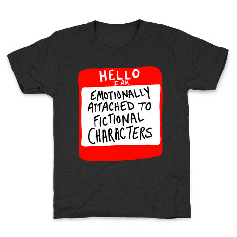 Hello I Am Emotionally Attached to Fictional Characters Kids T-Shirt