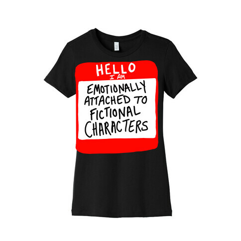 Hello I Am Emotionally Attached to Fictional Characters Womens T-Shirt