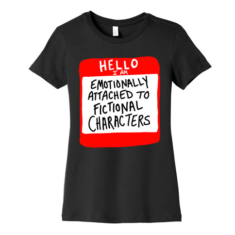 Hello I Am Emotionally Attached to Fictional Characters Womens T-Shirt