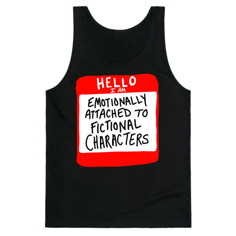 Hello I Am Emotionally Attached to Fictional Characters Tank Top