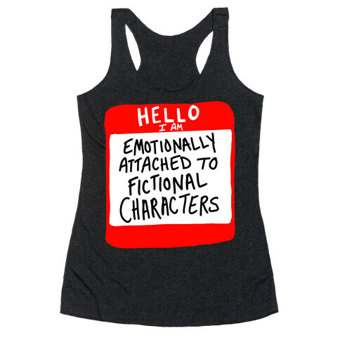 Hello I Am Emotionally Attached to Fictional Characters Racerback Tank Top