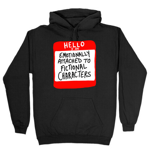 Hello I Am Emotionally Attached to Fictional Characters Hooded Sweatshirt