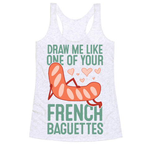Draw Me Like One Of Your French Baguettes Racerback Tank Top