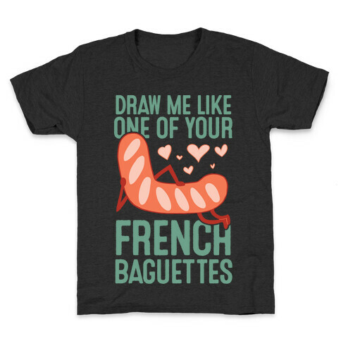 Draw Me Like One Of Your French Baguettes Kids T-Shirt