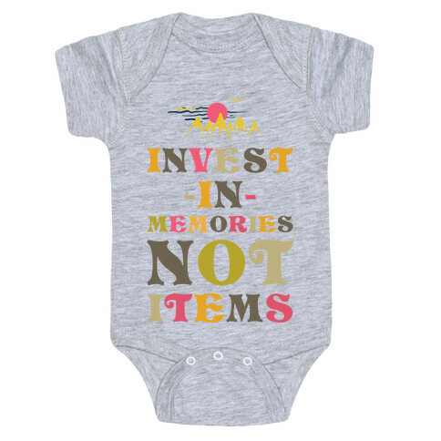 Invest in Memories Not Items Baby One-Piece