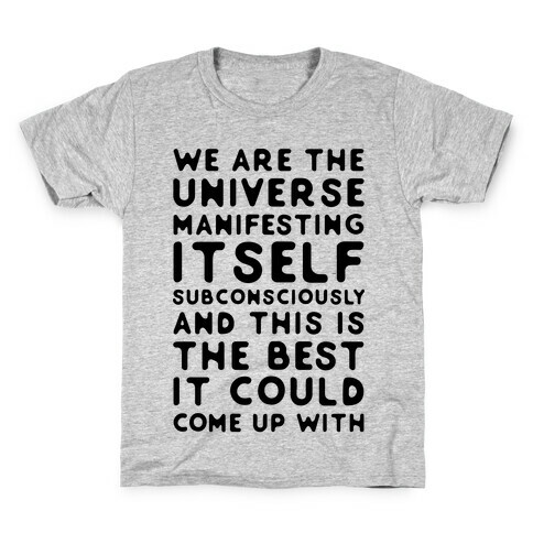 We Are The Universe Manifesting Itself Subconsciously Kids T-Shirt