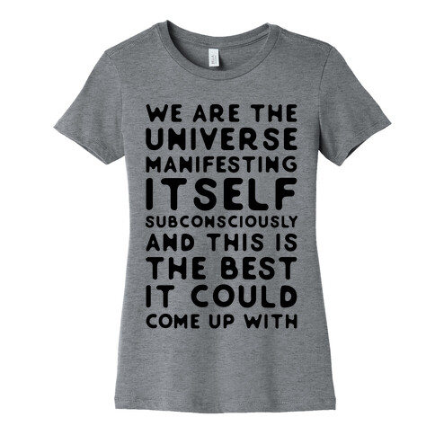 We Are The Universe Manifesting Itself Subconsciously Womens T-Shirt
