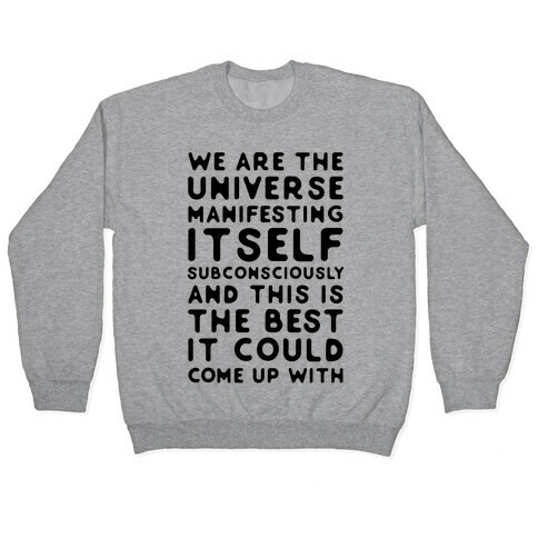 We Are The Universe Manifesting Itself Subconsciously Pullover