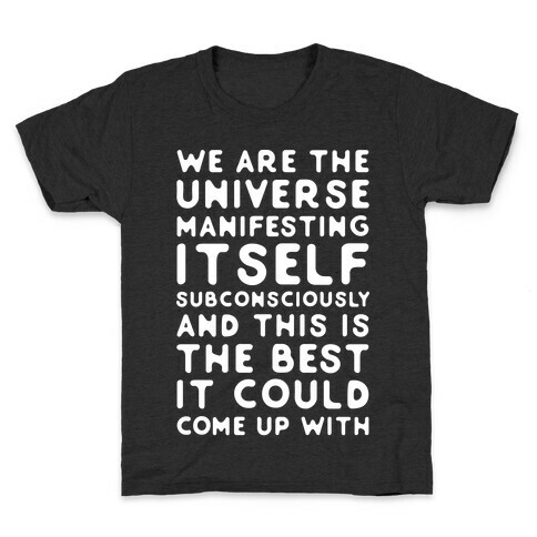 We Are The Universe Manifesting Itself Subconsciously Kids T-Shirt