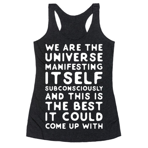 We Are The Universe Manifesting Itself Subconsciously Racerback Tank Top