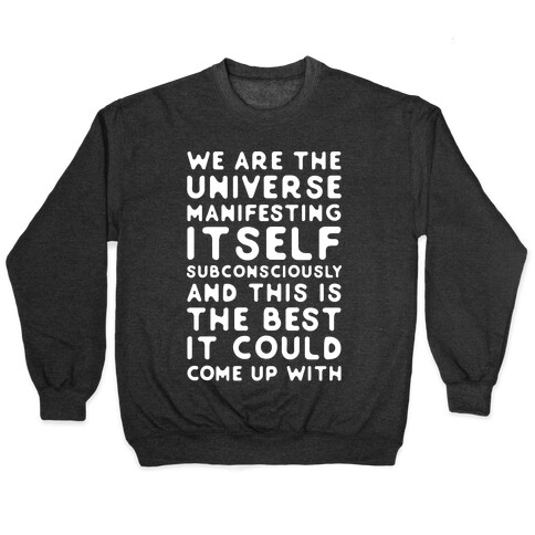 We Are The Universe Manifesting Itself Subconsciously Pullover