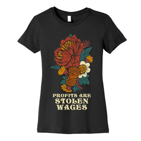 Profits are Stolen Wages Womens T-Shirt