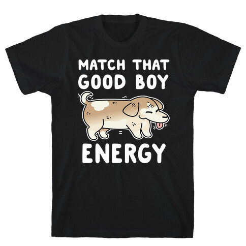 Match That Good Boy Energy T-Shirt