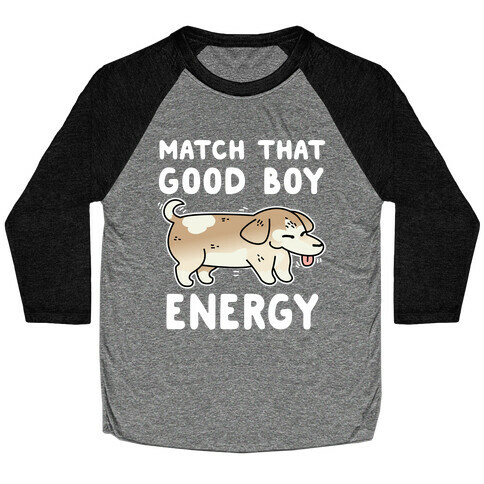 Match That Good Boy Energy Baseball Tee