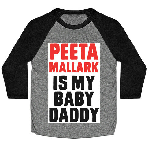 Peeta Mallark is My Baby Daddy Baseball Tee