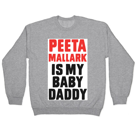 Peeta Mallark is My Baby Daddy Pullover